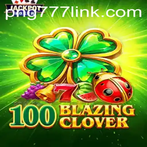 Unveiling the Thrill of 100BlazingClover: A Comprehensive Guide